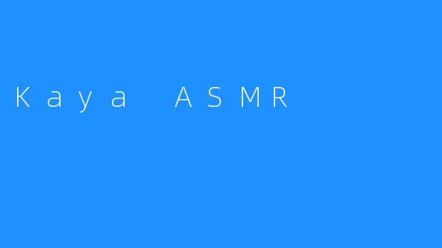 Kaya ASMR